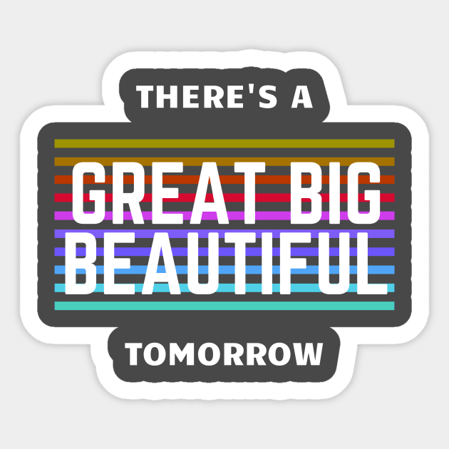 There's a Great Big Beautiful Tomorrow Sticker by Primetime Gear